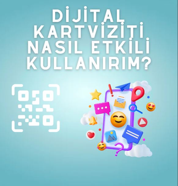 Dijital Kartvizitleri Nasıl Etkili Kullanırım?